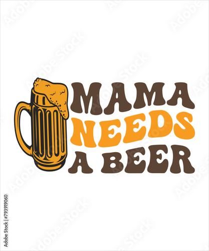 mama needs a beer  t shirt design, mothers day t shirt design.