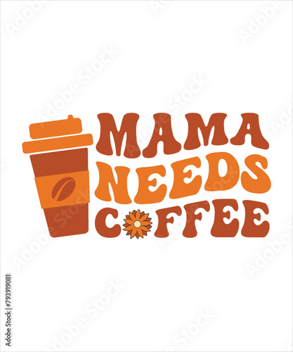mama needs Coffee t shirt design, mothers day t shirt design.