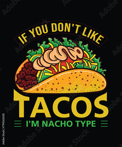 If You Don t Like Tacos I m Nacho Type taco love t-shirt design