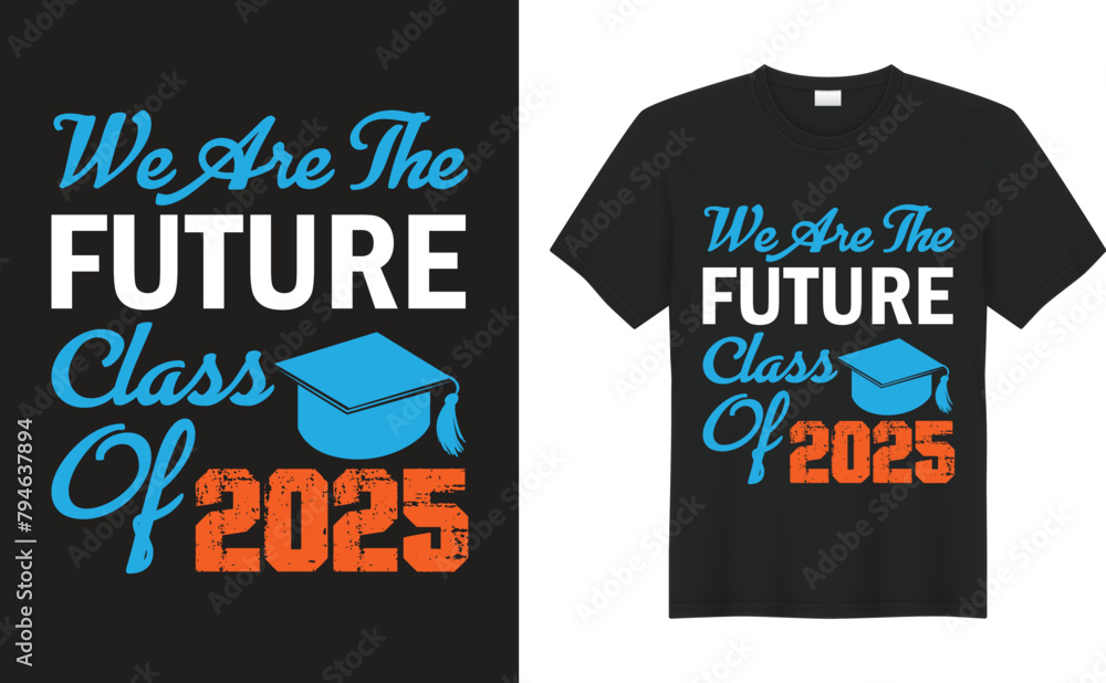 Graduate graphic t shirt design. We are the future class of 2025. Text for graduation design, congratulation event, T-shirt, party, high school or college graduate. 