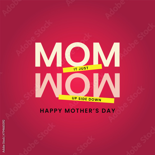 Happy Mothers day upside down 