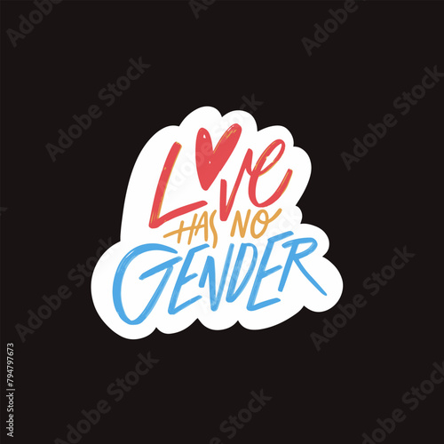 A colorful sticker with the phrase Love has no gender on a black background.