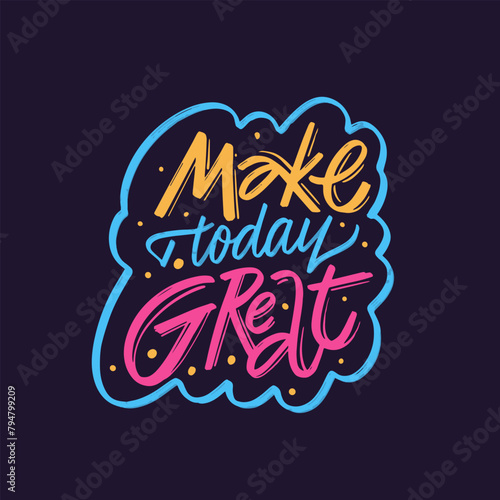 This illustration features the motivational phrase Make Today Great with a colorful design.