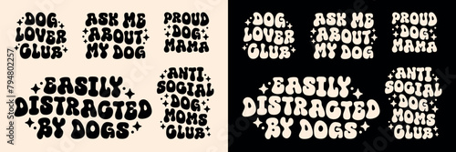 Dog lovers club funny quotes letterings pack bundle set. Easily distracted by dogs anti social proud puppy mama mom gifts cute groovy kawaii aesthetic text vector for shirt design printable cut file.