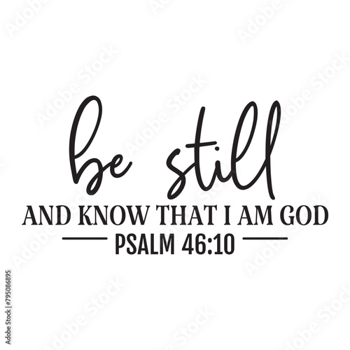 be still and know that I am god psalm 46:10
