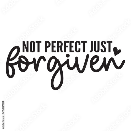 not perfect just forgiven