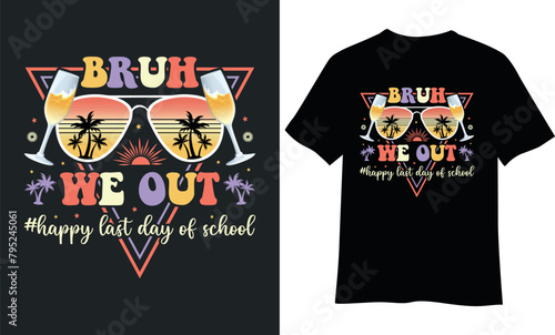 Bruh we out, happy last day at school tshirt design.