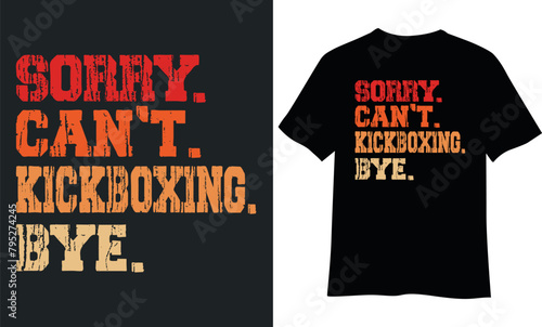 Sorry can't kickboxing bye t-shirt design