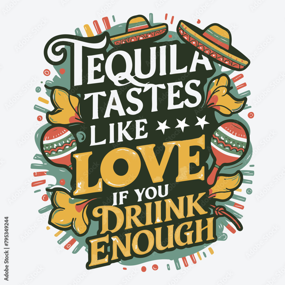 Obraz premium Tequila Tastes Like Love If You Drink Enough cinco de mayo typography t shirt vector and print template