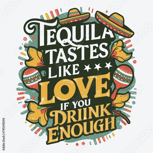 Tequila Tastes Like Love If You Drink Enough cinco de mayo typography t shirt vector and print template