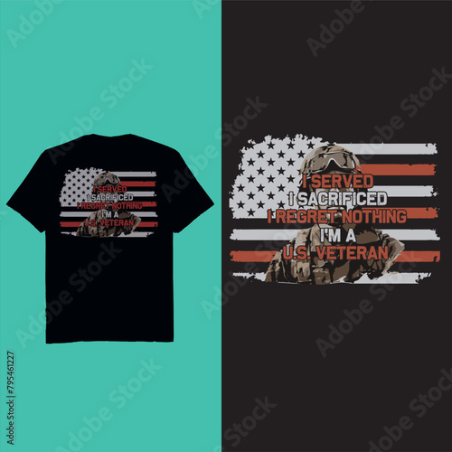I serve I sacrificed I regret Nothing I'm A Us veteran - t shirt design vector
