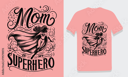 Mother is my superhero typography vector happy Mother's Day t-shirt design illustration for woman.