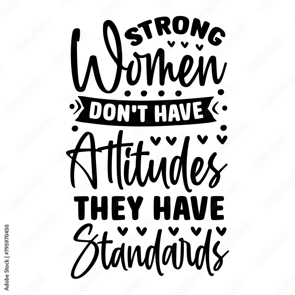 strong women don't have attitudes they have standards SVG