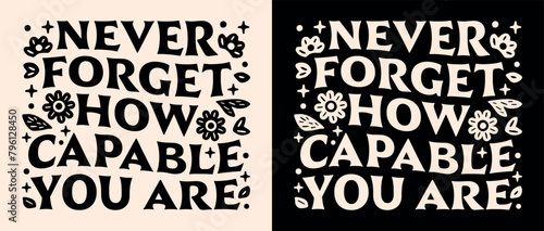 Never forget how capable you are lettering cute groovy retro floral aesthetic. Women self love motivation personal development gym girl growth mindset quotes for shirt clothing poster vector.