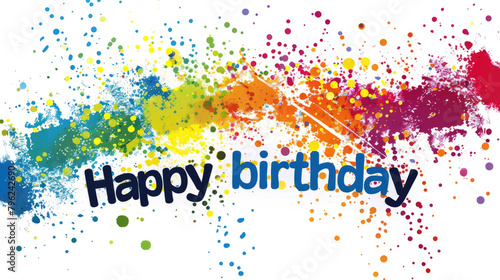 A vibrant happy birthday card featuring an explosion of colorful paint splatters  perfect for celebrating a special occasion with joy and festivity