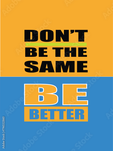 DON'T BE THE SAME BE BETTER T-shirt Design