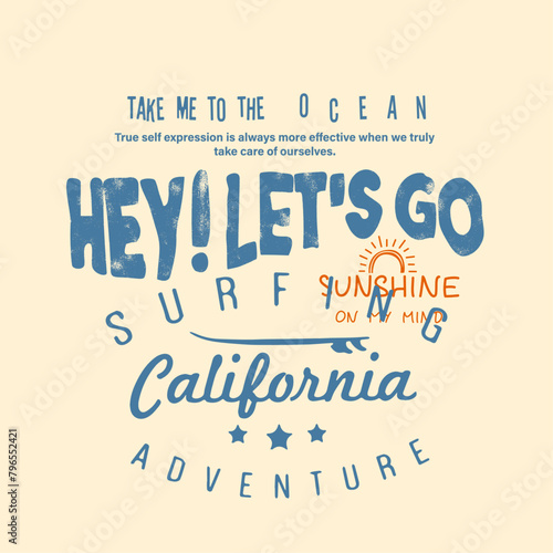 Vintage text print, slogan vector art for hey lets go, sunshine on my mind, surfing adventure for California beach, summer beach vibe, surfboard take me to the ocean, summer vector artwork