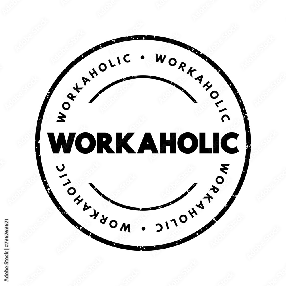 Workaholic is a person who is addicted to or excessively devoted to their work, text concept stamp