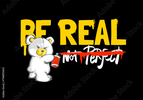 be real graffiti style slogan with bear doll holding spray can graphic hand drawn vector illustration
