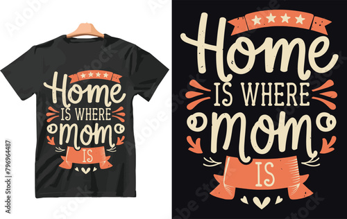 Home is where mom is t shirt design.
