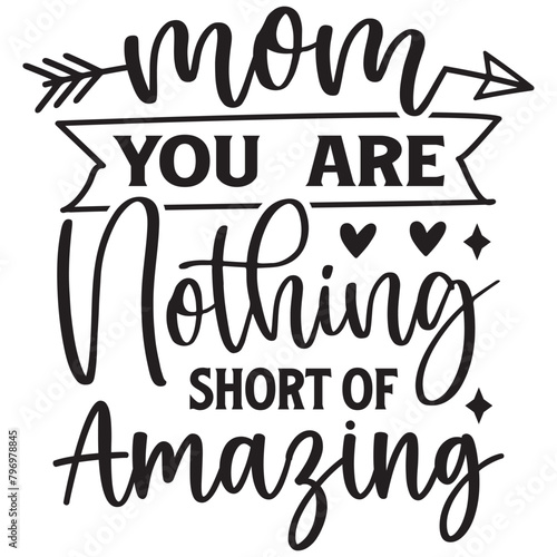 mom you are nothing short of amaging
