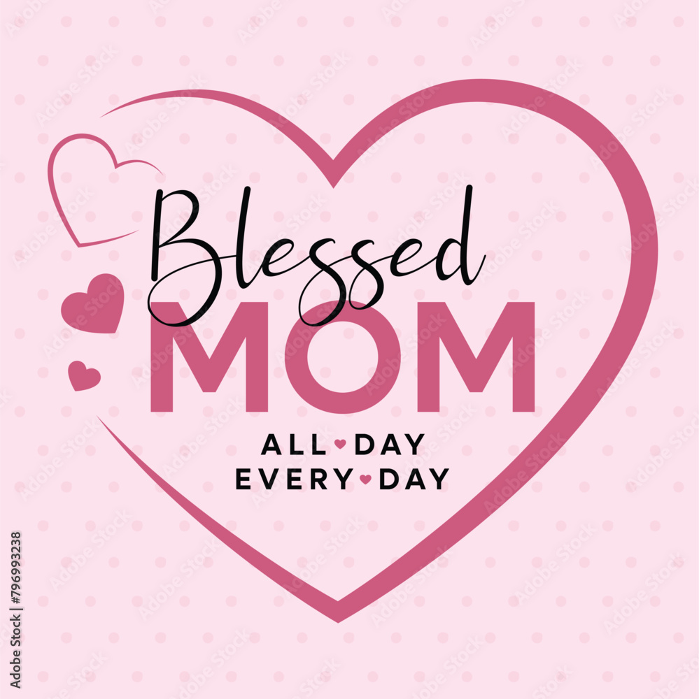 Blessed Mom All Day Every Day, Mothers Day Greetings, Mothers Day Posts, Mothers Day Wishes, Blessed Mom, Blessed Mom Heart