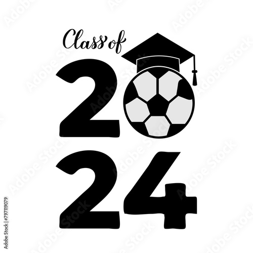 Сlass of 2024 lettering with graduation hat and soccer ball. Congratulations to graduates typography poster.  Vector template for greeting card, banner, sticker, shirt, etc.