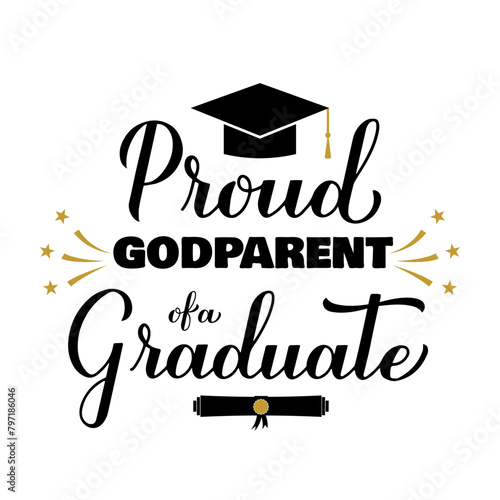 Proud godparent of a graduate lettering with graduation cap. Graduation quote typography poster.  Vector template for greeting card, banner, sticker, label, shirt, etc.