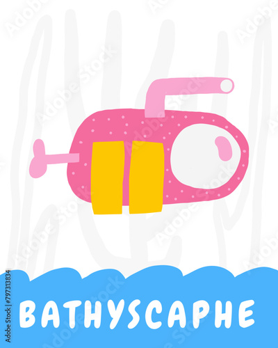 Learn underwater flashcard. Learning English words for kids. Cute hand drawn doodle educational card with bathyscaphe. Preschool under sea, ocean life learning material