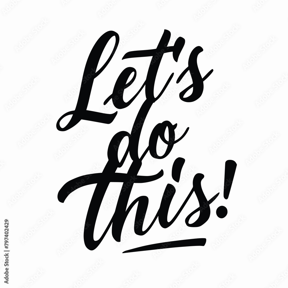 Let's do this typography for Inspirational quote. Hand drawn lettering. Let's do this typography for Inspirational quote. Hand drawn lettering.