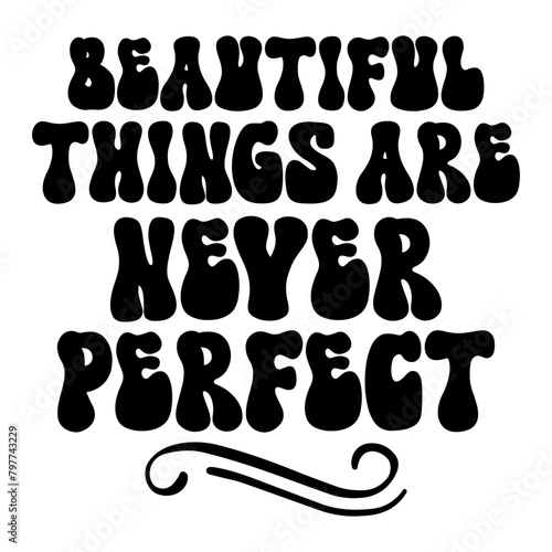Beautiful Things Are Never Perfect