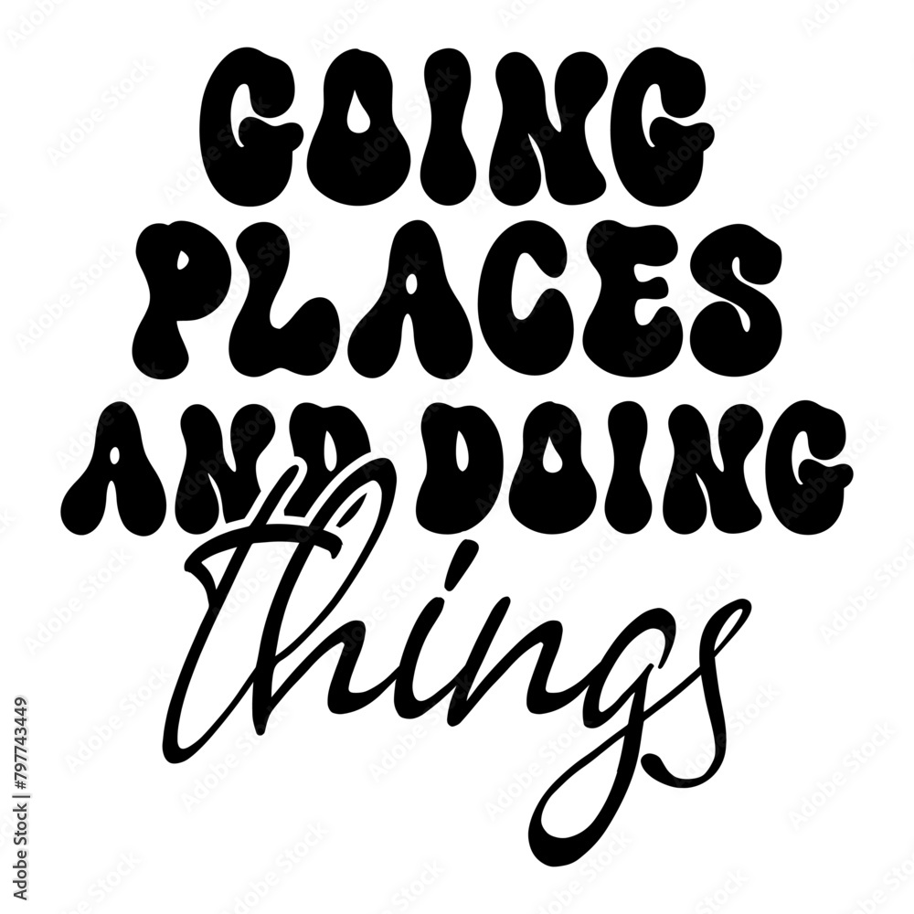 Going Places and Doing Things Going Places and Doing Things