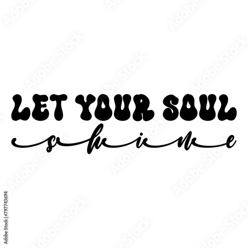 Let Your Soul Shine