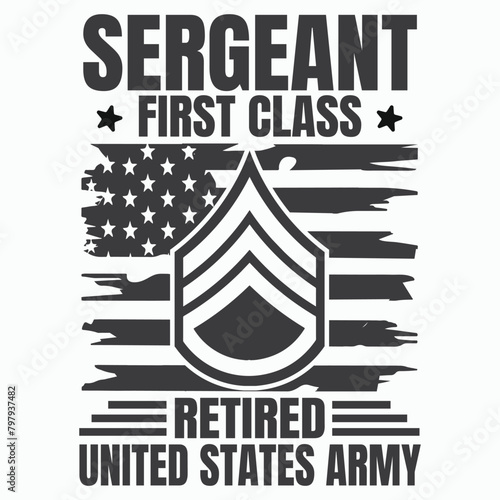 Sergeant First Class Retirement T-shirt design, Army Design , Fathers Day , Military , Patriotic 4th Of July, Retired T-shirt Design