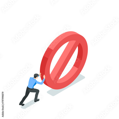 isometric vector business man pushing a large prohibition sign, in color on a white background, solving a problem or removing obstacles
