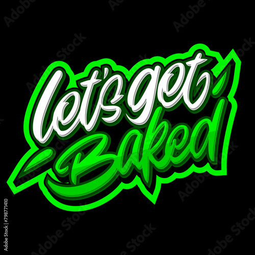 LET'S GET BAKED LETTERING DESIGN FOR CANNABIS COMPANY