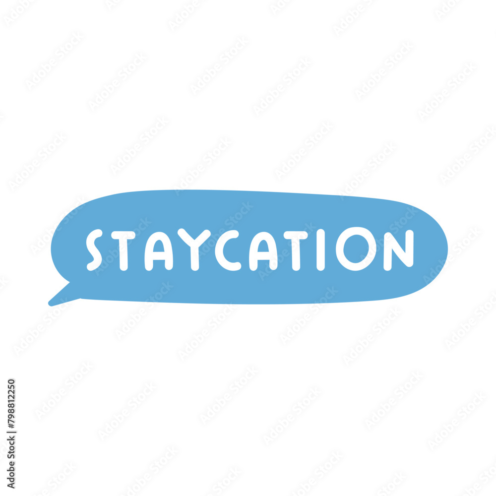 Speech bubble. Word - staycation. Flat design. Hand drawn illustration on white background.