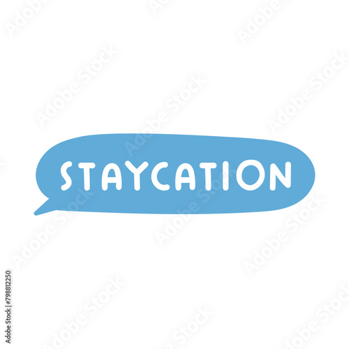 Speech bubble. Word - staycation. Flat design. Hand drawn illustration on white background. photo