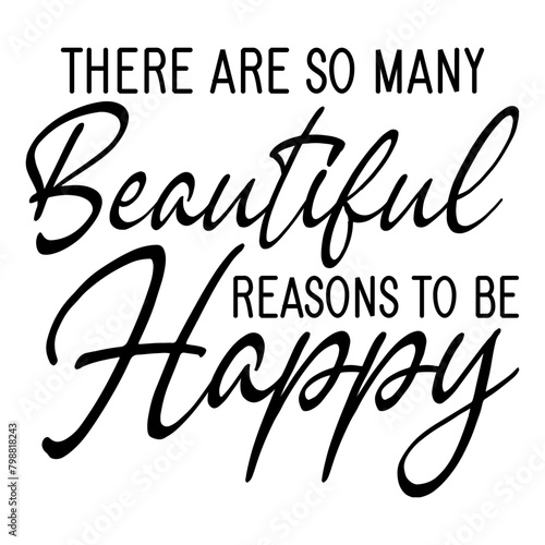 There Are So Many Beautiful Reasons To Be Happy