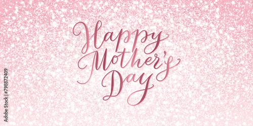 Happy mothers day banner. Pink glitter lights background. Hand written calligraphy. Sparkling glittering rain effect. Luxury shiny backdrop. Good for Valentine's Day, Wedding invitations. Vector.