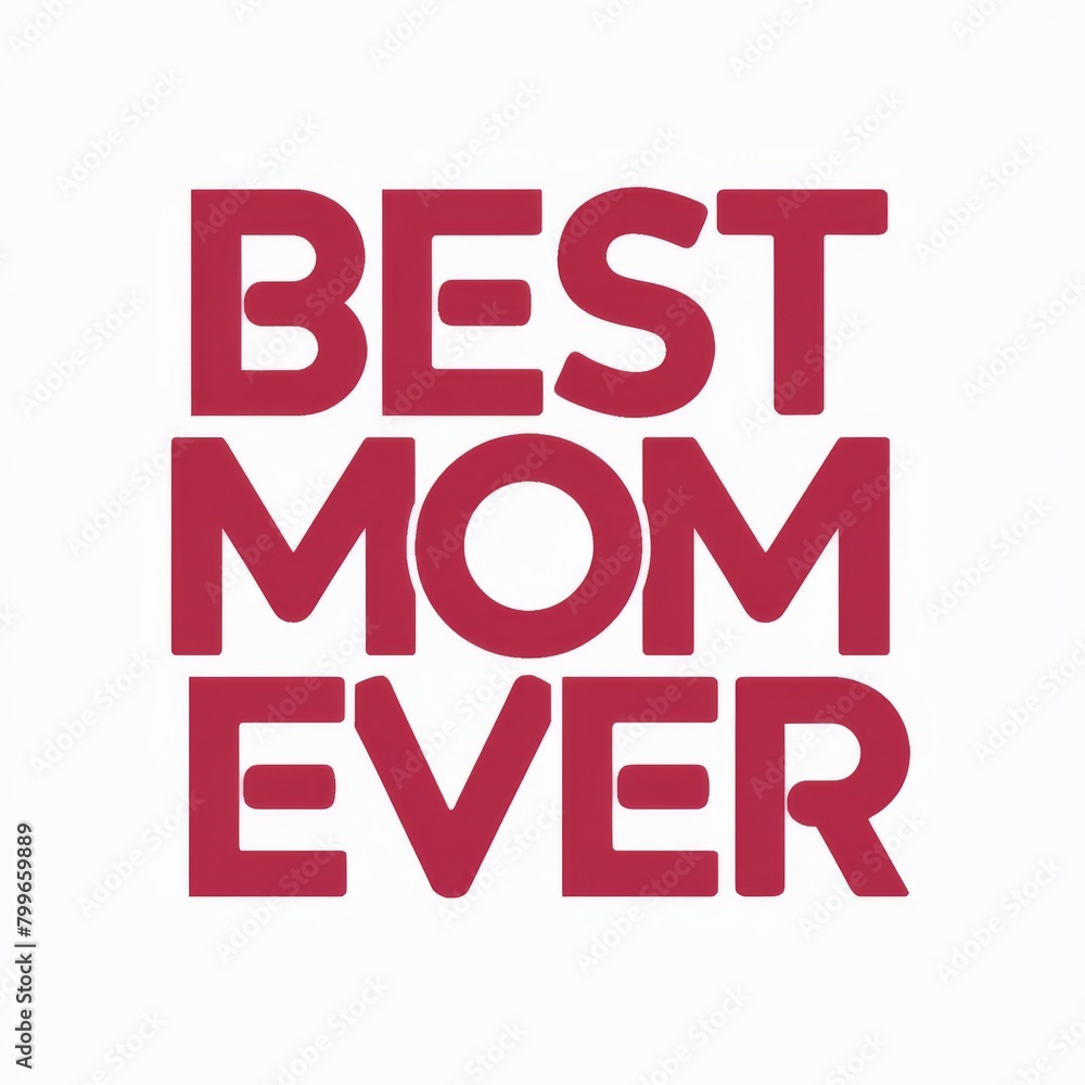 Best Mom Ever - Mother's Day Message, White background - Festive Occasions, Emotional Bonding, Graphic Design Best Mom Ever - Mother's Day Message, White background - Festive Occasions, Emotional Bonding, Graphic Design