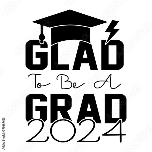 Glad To Be A Grad 2024, Grad PNG, Graduation Quote