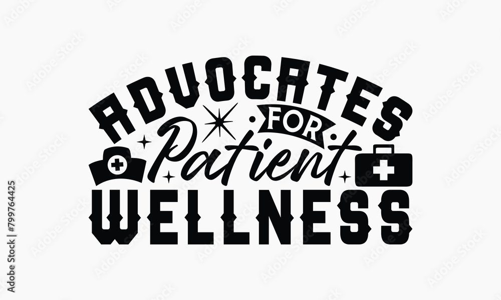 Fototapeta premium Advocates For Patient Wellness - Nurse T-shirt Design, Print On And Bags, Greeting Card Template, Inspiration Vector, Isolated On White Background.