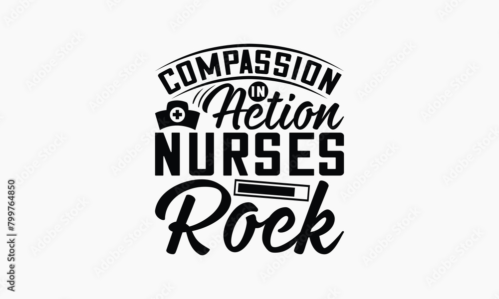 Compassion In Action Nurses Rock - Nurse T-shirt Design, Print On And Bags, Greeting Card Template, Inspiration Vector, Isolated On White Background. Compassion In Action Nurses Rock - Nurse T-shirt Design, Print On And Bags, Greeting Card Template, Inspiration Vector, Isolated On White Background.