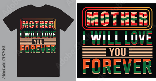 Mother I will love you for ever a creative t shirt design vector .