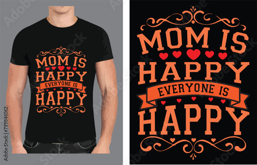 Mom is happy everyone is happy a Typography T shirt design vector .