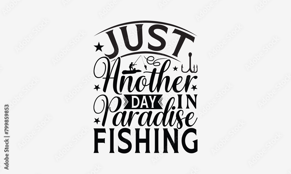 Just Another Day In Paradise Fishing - Fishing T- Shirt Design, Hand Drawn Vintage With Hand-Lettering And Decoration Elements, Illustration For Prints On Bags, Posters Vector. EPS 10 Just Another Day In Paradise Fishing - Fishing T- Shirt Design, Hand Drawn Vintage With Hand-Lettering And Decoration Elements, Illustration For Prints On Bags, Posters Vector. EPS 10