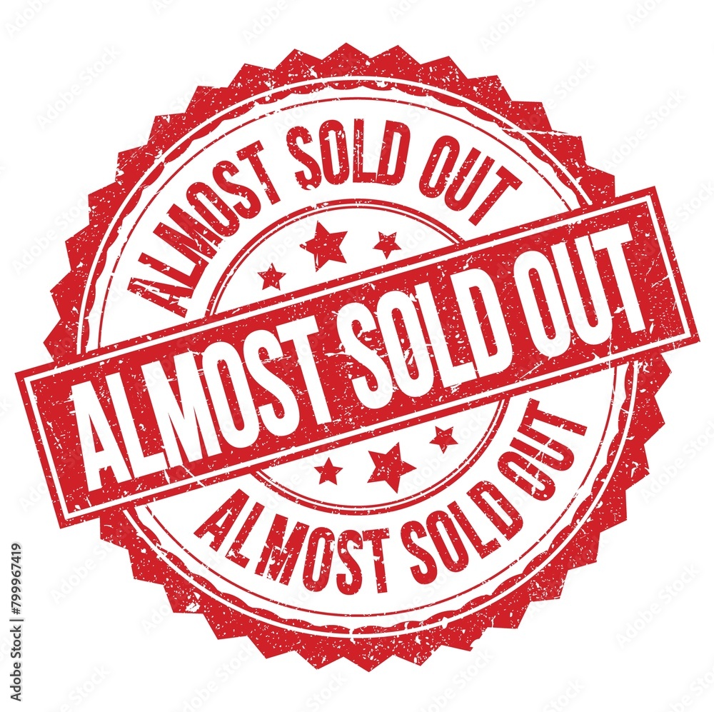ALMOST SOLD OUT text on red round stamp sign ALMOST SOLD OUT text on red round stamp sign