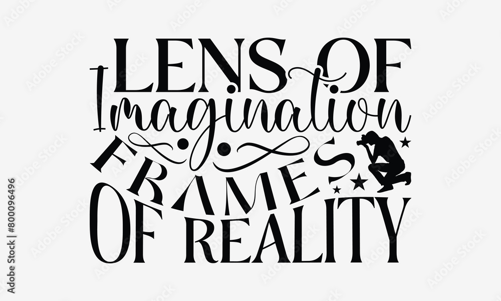 Lens of Imagination Frames of Reality - Photography T- Shirt Design, Hand Drawn Vintage With Hand-Lettering And Decoration Elements, Illustration For Prints On Bags, Posters Vector. EPS 10 Lens of Imagination Frames of Reality - Photography T- Shirt Design, Hand Drawn Vintage With Hand-Lettering And Decoration Elements, Illustration For Prints On Bags, Posters Vector. EPS 10