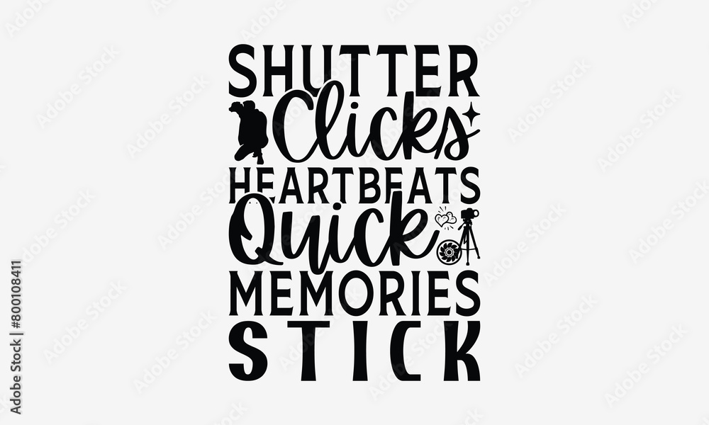 Shutter Clicks Heartbeats Quick Memories Stick - Photography T- Shirt Design, Hand Drawn Vintage With Hand-Lettering And Decoration Elements, Illustration For Prints On Bags, Posters Vector. EPS 10 Shutter Clicks Heartbeats Quick Memories Stick - Photography T- Shirt Design, Hand Drawn Vintage With Hand-Lettering And Decoration Elements, Illustration For Prints On Bags, Posters Vector. EPS 10